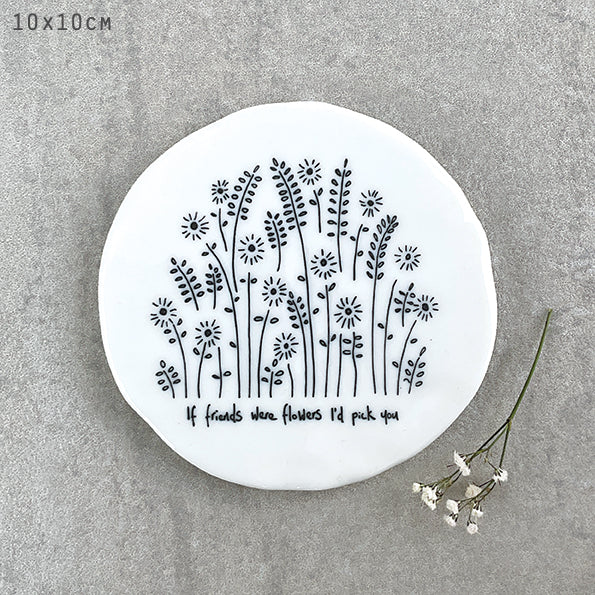East of India Porcelain Round Coaster - Tall Flowers - If Friends Were Flowers