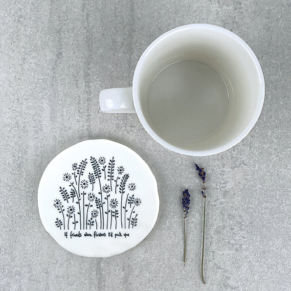 East of India Porcelain Round Coaster - Tall Flowers - If Friends Were Flowers