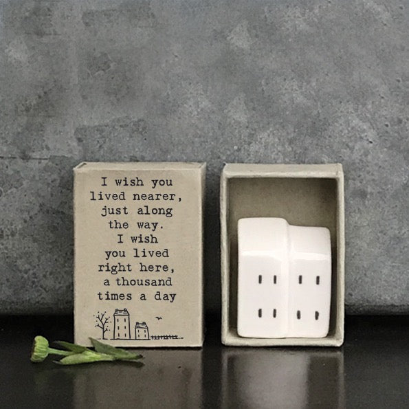 East of India Matchbox - Ceramic House Ornament -I Wish You Lived Nearer