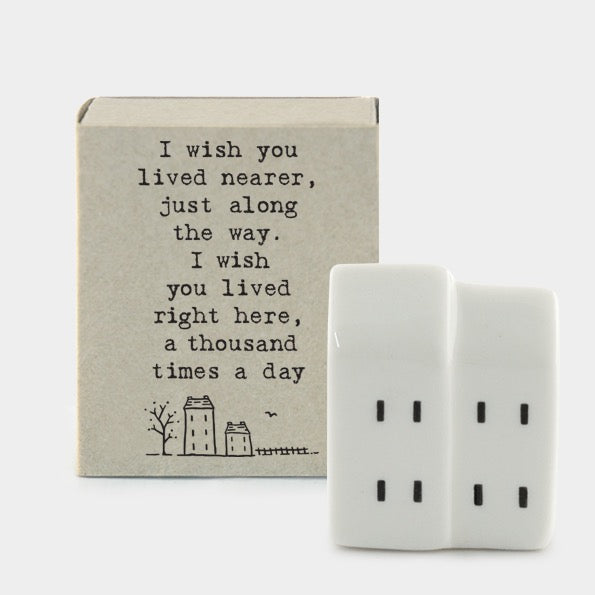 East of India Matchbox - Ceramic House Ornament -I Wish You Lived Nearer