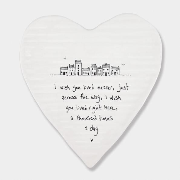 East of India Porcelain Heart Coaster - Wish you Lived Nearer