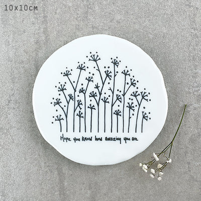 East of India Porcelain Round Coaster - Tall Flowers - Hope You Know Amazing